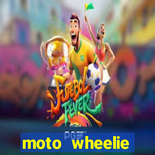moto wheelie dinheiro infinito